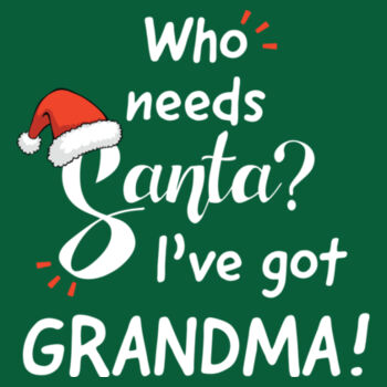 Who Needs Santa I've Got Grandma Design