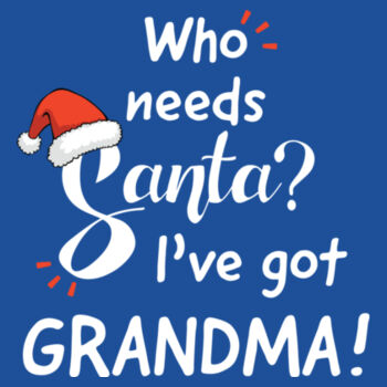 Who Needs Santa I've Got Grandma Design