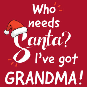 Who Needs Santa I've Got Grandma Design