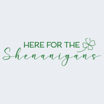 Here for the Shenanigans Design