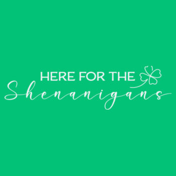 Here for the Shenanigans Design