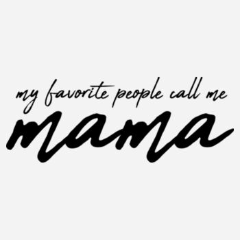 My Favorite People Call Me Mama Design