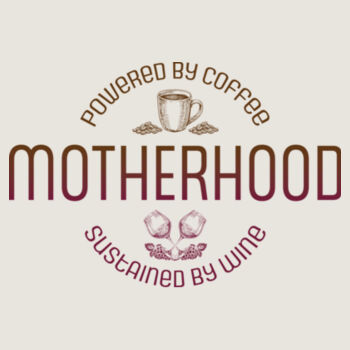 Motherhood Powered by Coffee Sustained by Wine Design