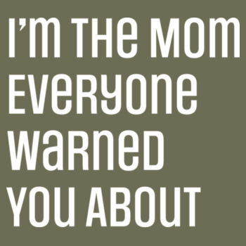 I'm the Mom Everyone Warned You About Design